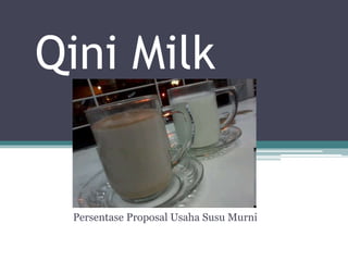 Qini Milk
Persentase Proposal Usaha Susu Murni
 