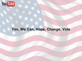 Yes, We Can, Hope, Change, Vote
