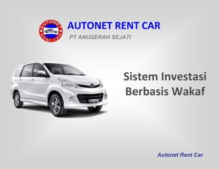 AUTONET RENT CAR
PT ANUGERAH SEJATI

Sistem Investasi
Berbasis Wakaf

Autonet Rent Car

 