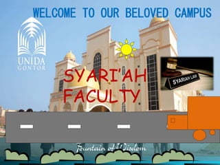 1
WELCOME TO OUR BELOVED CAMPUS
SYARI’AH
FACULTY
 
