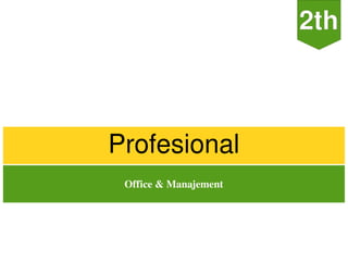Profesional
 Office & Manajement
 