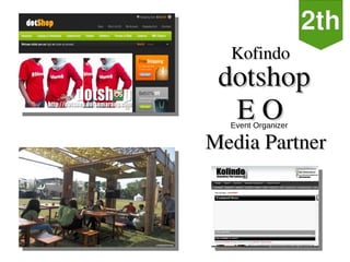 Kofindo
                     dotshop
                      EO  Event Organizer

                   Media Partner
Independent, Non­profit
 