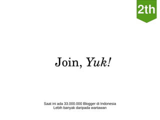 Join, Yuk!


Saat ini ada 33.000.000 Blogger di Indonesia
      Lebih banyak daripada wartawan
 
