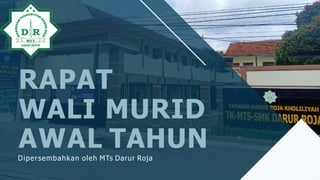RAPAT
WALI MURID
AWAL TAHUN
Dipersembahkan oleh MTs Darur Roja
 