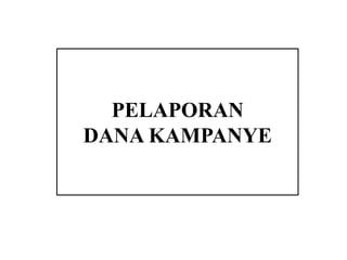 PELAPORAN
DANA KAMPANYE

 
