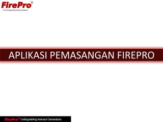 APLIKASI PEMASANGAN FIREPRO
 