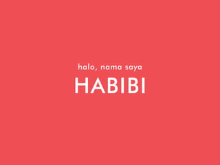 halo, nama saya
HABIBI
 