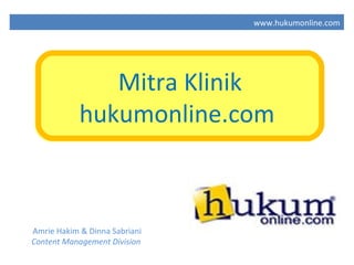 Amrie Hakim & Dinna Sabriani Content Management Division  Mitra Klinik hukumonline.com  