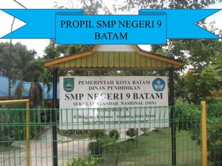 PROPIL SMP NEGERI 9
BATAM
 
