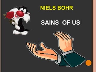 NIELS BOHR
SAINS OF US
 