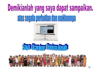 Demikianlah yang saya dapat sampaikan.  atas segala perhatian dan maklumnya Saya  Ucapkan  Terima Kasih 