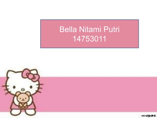Bella Nitami Putri
14753011
 