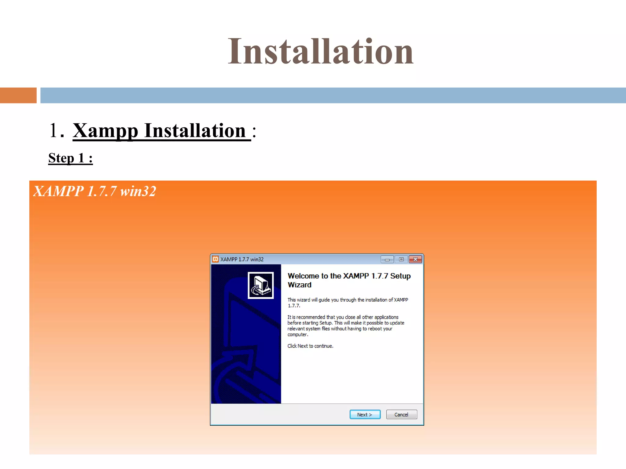 Installation
1. Xampp Installation :
Step 1 :
 