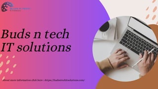 Buds n tech
IT solutions
About more information click here :-https://budsntechitsolutions.com/
 
