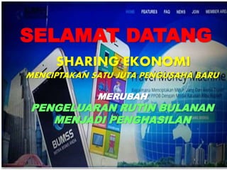 SELAMAT DATANG
SHARING EKONOMI
MENCIPTAKAN SATU JUTA PENGUSAHA BARU
MERUBAH
PENGELUARAN RUTIN BULANAN
MENJADI PENGHASILAN
 