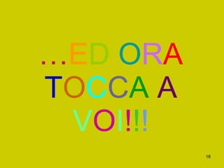 … E D   O R A   T O C C A  A  V O I ! ! ! 