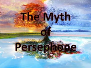 The Myth   of  Persephone 