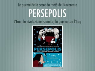 Le guerre della seconda metà del Novecento

           PERSEPOLIS
L'Iran, la rivoluzione islamica, la guerra con l'Iraq
 