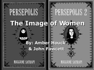 The Image of Women   By: Amber Houck  & John Fawcett 
