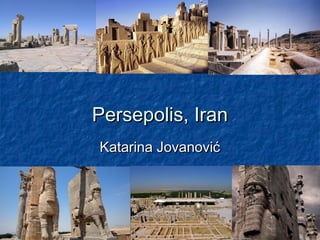 Persepolis, IranPersepolis, Iran
Katarina JovanovićKatarina Jovanović
 