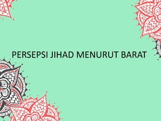 PERSEPSI JIHAD MENURUT BARAT
 