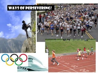 Ways of Persevering!
 