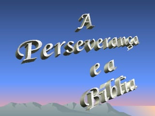 A Perseverança  e a Bíblia 