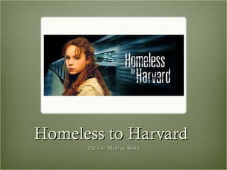Homeless to Harvard The Liz Murray Story 