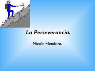La Perseverancia. Nicole Mendoza. 