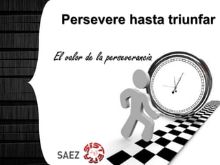 Persevere hasta triunfar
El valor de la perseverancia
 