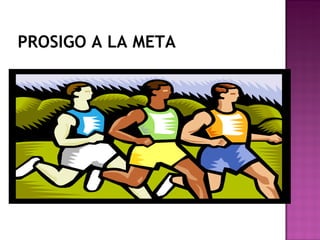 PROSIGO A LA META 
