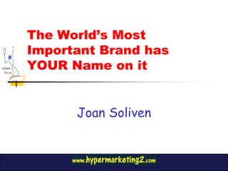 The World’s Most Important Brand has YOUR Name on it Joan Soliven 