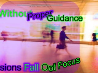 http://www.freedigitalphotos.net/images/city-people-walking-in-skytrain-station-in-motion-blur-photo-p203515
Image courtesy of Naypong at FreeDigitalPhotos.net
Guidance
Fall Out
 