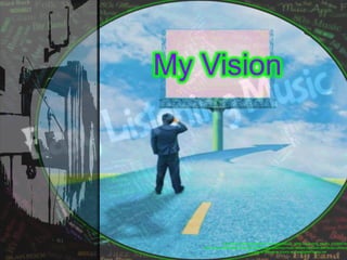 My Vision
http://www.freedigitalphotos.net/images/Music_g290-Recording_Studio_p37569.htm
http://www.freedigitalphotos.net/images/easy-listening-music-shows-big-band-and-audio-photo-p
courtesy of Salvatore Vuono at FreeDigitalPhotos.net
 