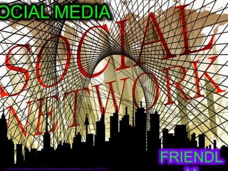 OCIAL MEDIA
FRIENDL
http://all-free-download.com/free-photos/download/cobweb_network_computer_217104.html
 