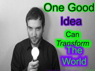 One Good
The
World
http://mrg.bz/kU9TM9http://www.morguefile.com/archive#/?q=ideas&sort=pop&photo_lib=morgueFile
 
