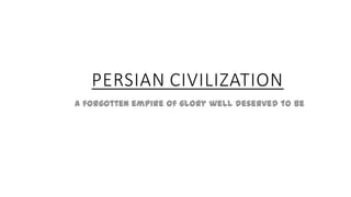 PERSIAN CIVILIZATION
 