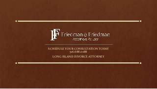 SCHEDULE YOUR CONSULTATION TODAY
516.688.0088
LONG ISLAND DIVORCE ATTORNEY
 