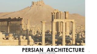 PERSIAN ARCHITECTUREPresentation By- Ar. Roopa Chikkalgi
1
 