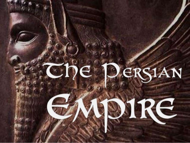 The Persian Empire (World History) - The Persian Empire WorlD History 1 638