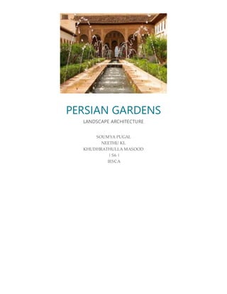 PERSIAN GARDENS
LANDSCAPE ARCHITECTURE
SOUMYA PUGAL
NEETHU KL
KHUDHRATHULLA MASOOD
| S6 |
IESCA
 