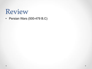 Review
• Persian Wars (500-479 B.C)
 
