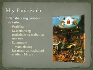 Nahahati ang panahon sa tatlo:  Paglikha Kasalukuyang paghahalo ng mabuti at masama Katapusan: matatalo ang kasamaan at maghahari si Ahura Mazda 