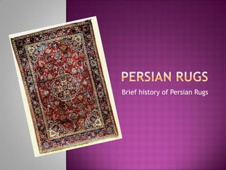Brief history of Persian Rugs
 