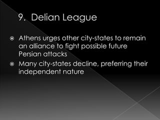Athens urges other city-states to remain
an alliance to fight possible future
Persian attacks
 Many city-states decline, preferring their
independent nature


 
