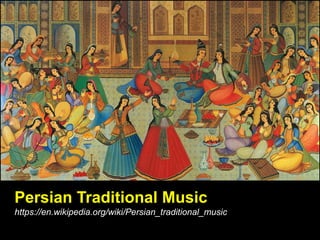Persian Traditional Music
https://en.wikipedia.org/wiki/Persian_traditional_music
 