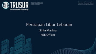 Persiapan Libur Lebaran
Sinta Marlina
HSE Officer
 