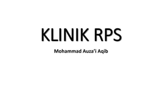KLINIK RPS
Mohammad Auza’i Aqib
 