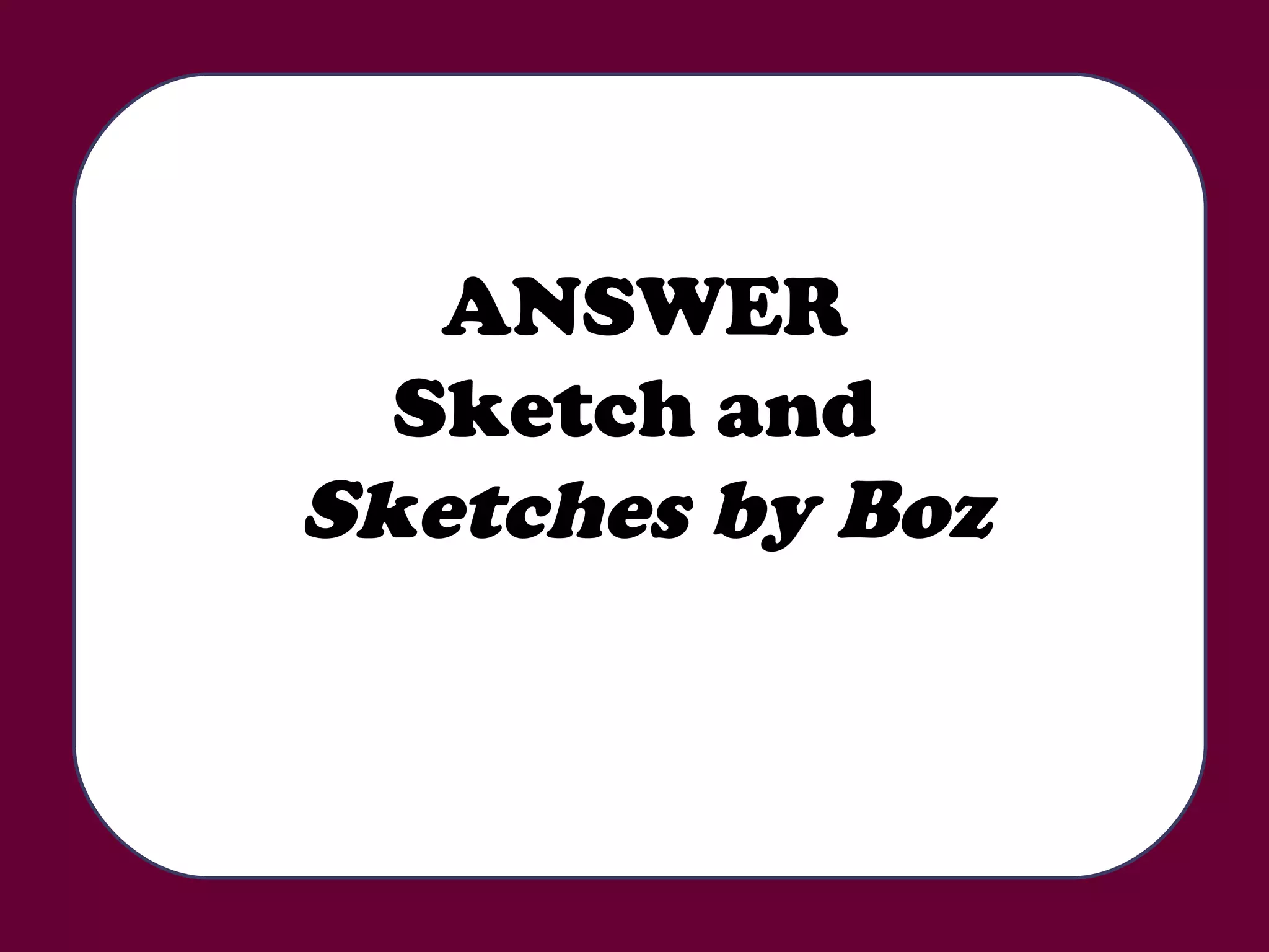 ANSWER Sketch and  Sketches by Boz 