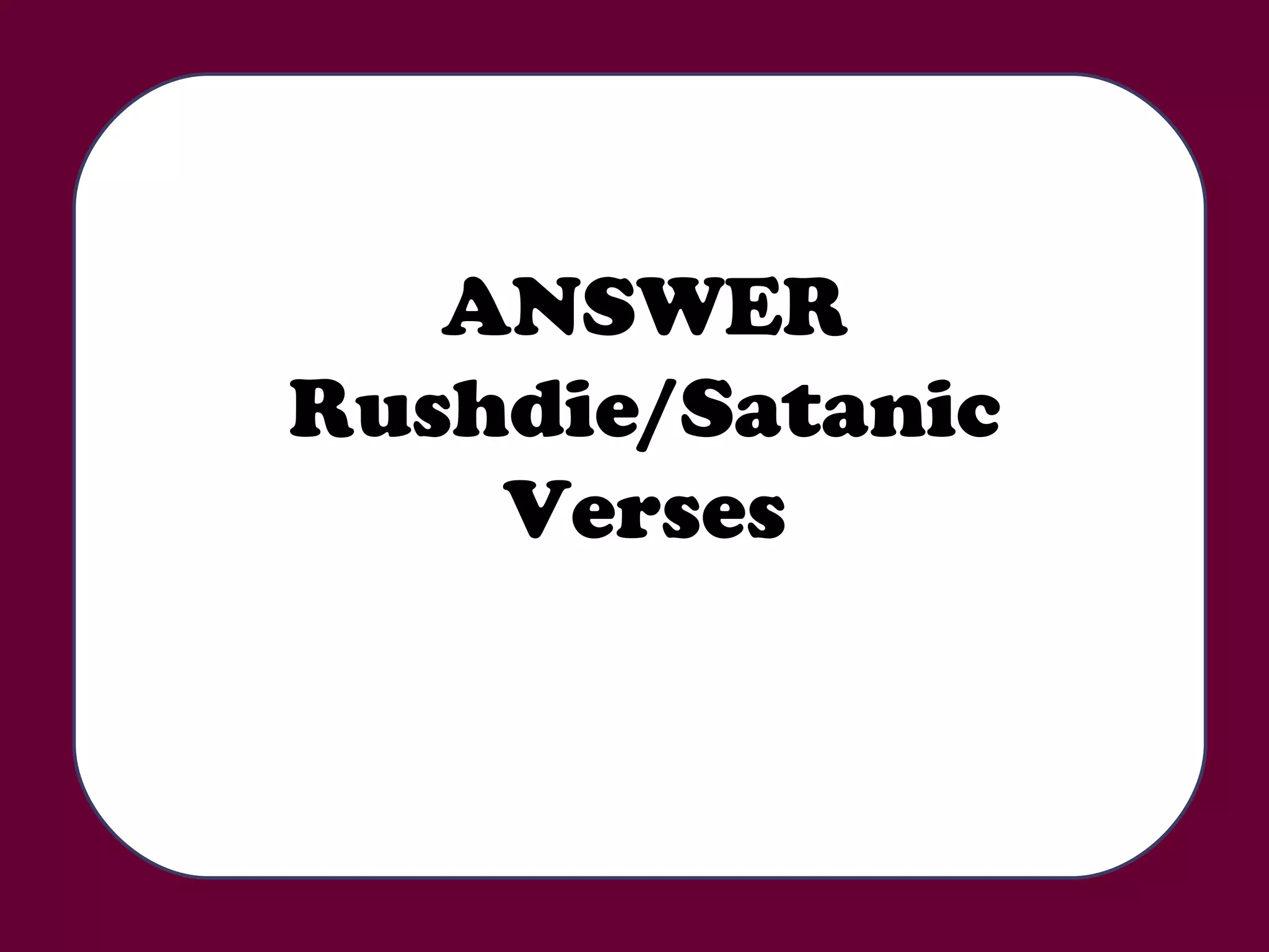 ANSWER Rushdie/Satanic Verses 
